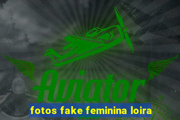 fotos fake feminina loira